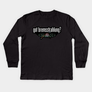 Got Bremsstrahlung? Kids Long Sleeve T-Shirt